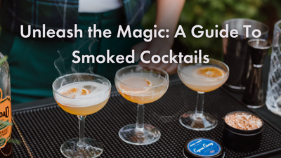 Unleash the Magic: A Guide To Smoked Cocktails